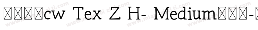 中国台湾cw Tex Z H- Medium手机版字体转换